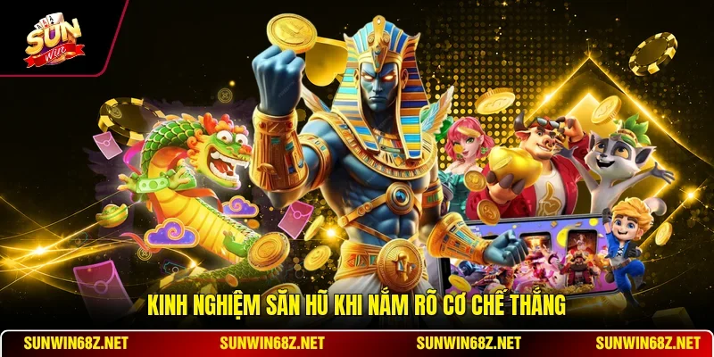 Kinh nghiệm săn hũ khi nắm rõ cơ chế thắng